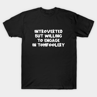 Introverted but willing to engage in Tomfoolery - Goofy Silly Design T-Shirt